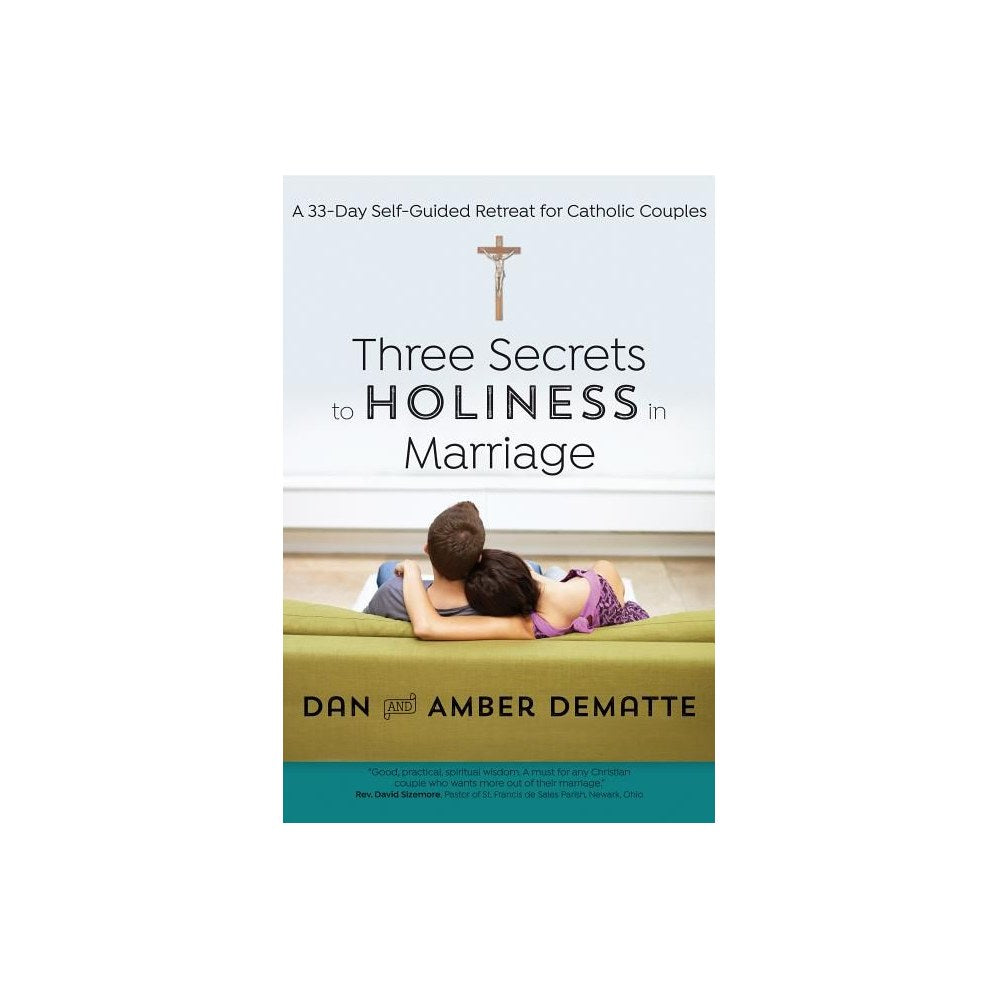 Three Secrets to Holiness in Marriage: A 33-Day Self-Guided Retreat for Catholic Couples