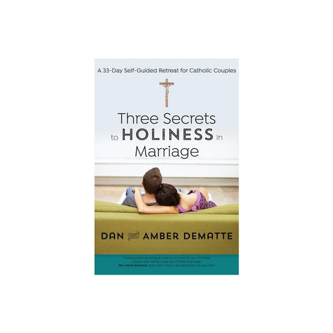 Three Secrets to Holiness in Marriage: A 33-Day Self-Guided Retreat for Catholic Couples