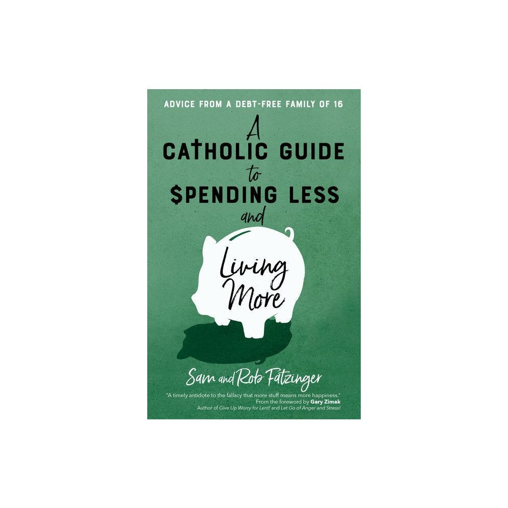 A Catholic Guide to Spending Less and Living More: Advice from a Debt-Free Family of 16