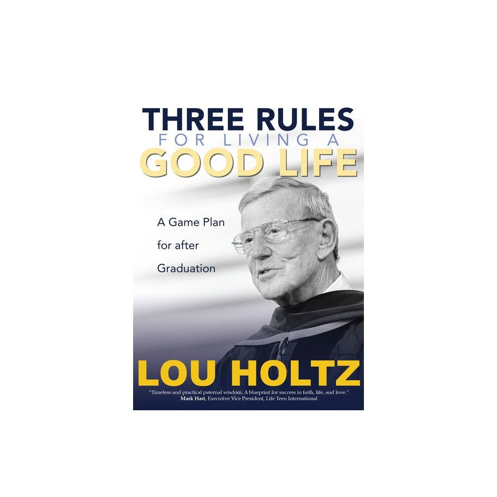 Three Rules for Living a Good Life: A Game Plan for After Graduation