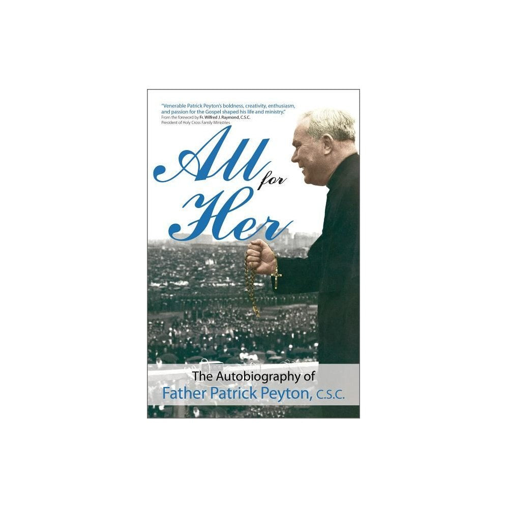 All for Her: The Autobiography of Father Patrick Peyton, C.S.C.
