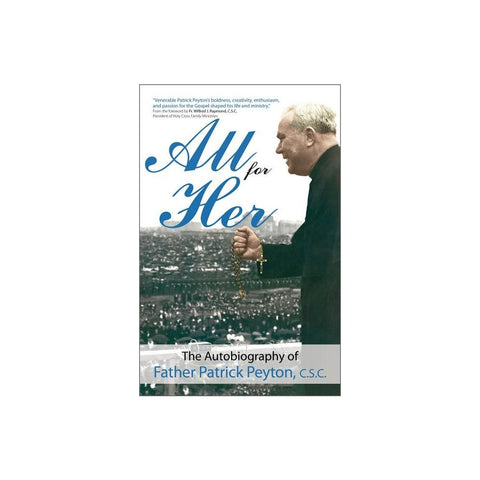 All for Her: The Autobiography of Father Patrick Peyton, C.S.C.