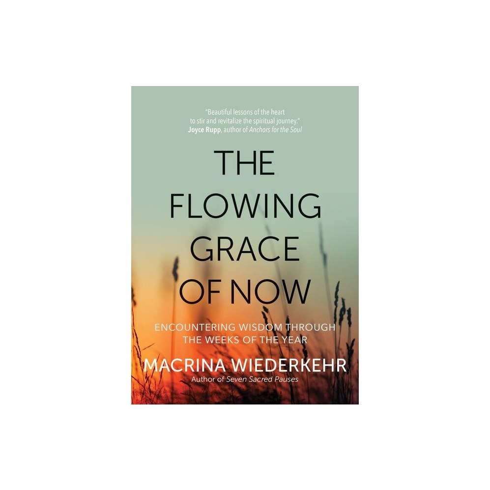 The Flowing Grace of Now: Encountering Wisdom Through the Weeks of the Year