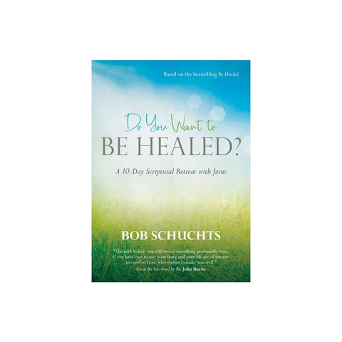 Do You Want to Be Healed?: A 10-Day Scriptural Retreat with Jesus