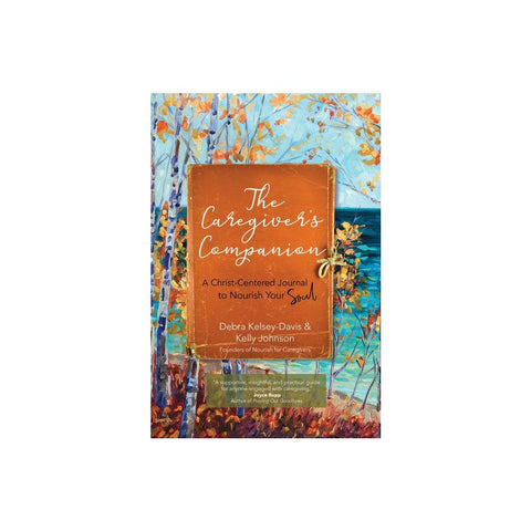 The Caregiver's Companion: A Christ-Centered Journal to Nourish Your Soul