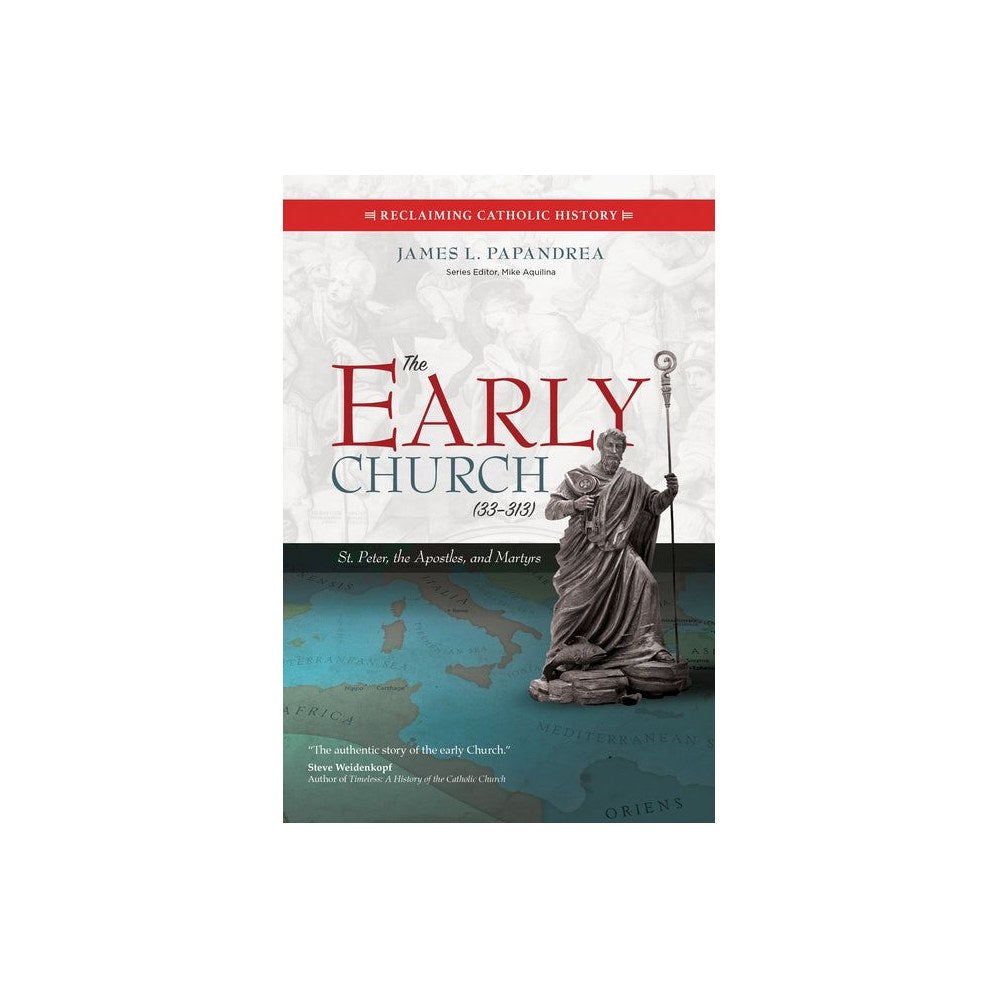 The Early Church (33-313): St. Peter, the Apostles, and Martyrs