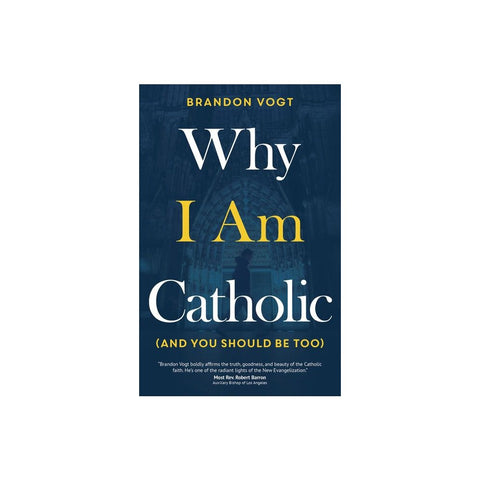 Why I Am Catholic (and You Should Be Too)