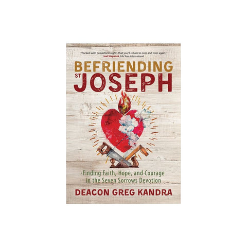 Befriending St. Joseph: Finding Faith, Hope, and Courage in the Seven Sorrows Devotion