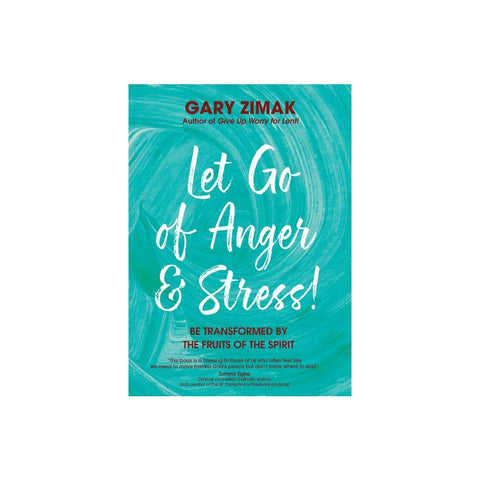 Let Go of Anger and Stress!: Be Transformed by the Fruits of the Spirit