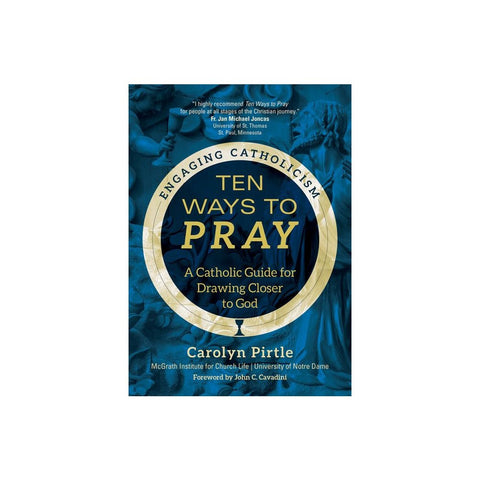 Ten Ways to Pray: A Catholic Guide for Drawing Closer to God