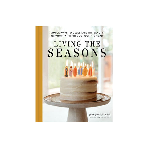 Living the Seasons: Simple Ways to Celebrate the Beauty of Your Faith Throughout the Year