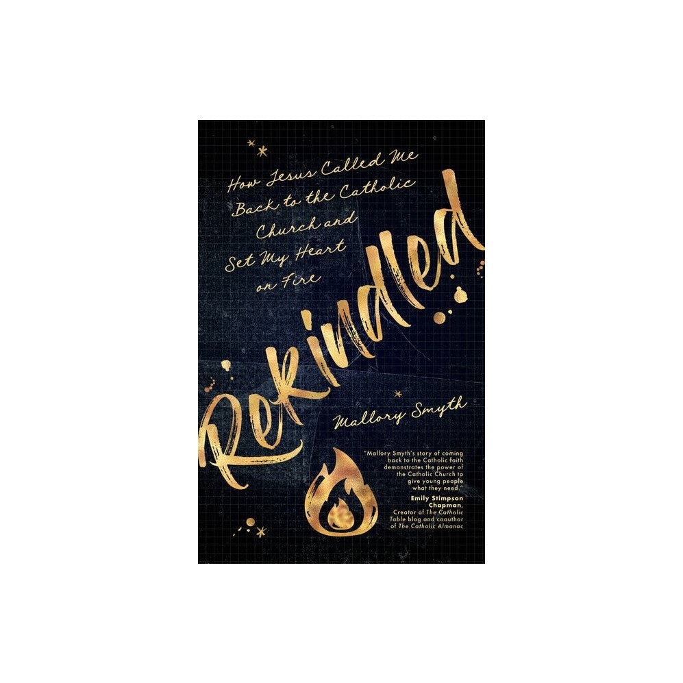Rekindled: How Jesus Called Me Back to the Catholic Church and Set My Heart on Fire