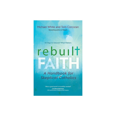 Rebuilt Faith: A Handbook for Skeptical Catholics