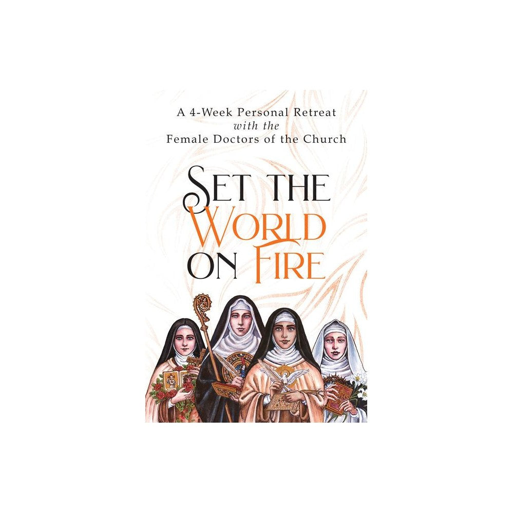 Set the World on Fire: A 4-Week Personal Retreat with the Female Doctors of the Church