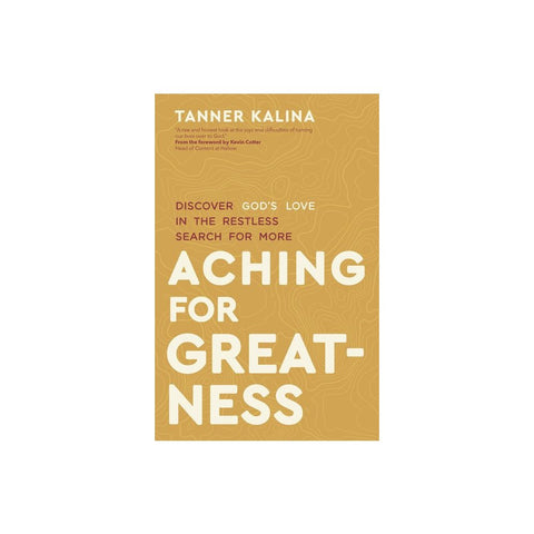 Aching for Greatness: Discover God's Love in the Restless Search for More