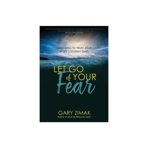 Let Go of Your Fear: Choosing to Trust Jesus in Life's Stormy Times