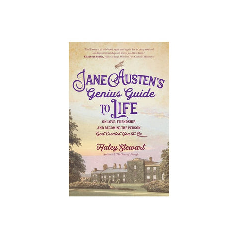 Jane Austen's Genius Guide to Life: On Love, Friendship, and Becoming the Person God Created You to Be