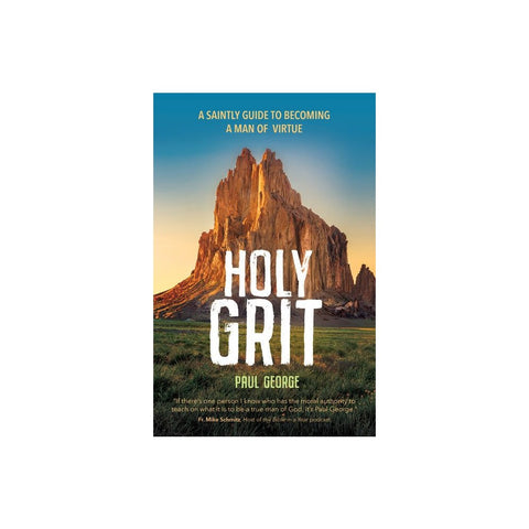Holy Grit: A Saintly Guide to Becoming a Man of Virtue