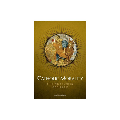 Catholic Morality: Finding Truth in God's Law Usccb Curriculum Framework Course VI (Morality) (Student)