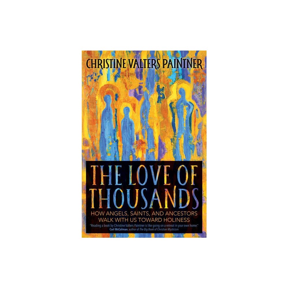 The Love of Thousands: How Angels, Saints, and Ancestors Walk with Us Toward Holiness