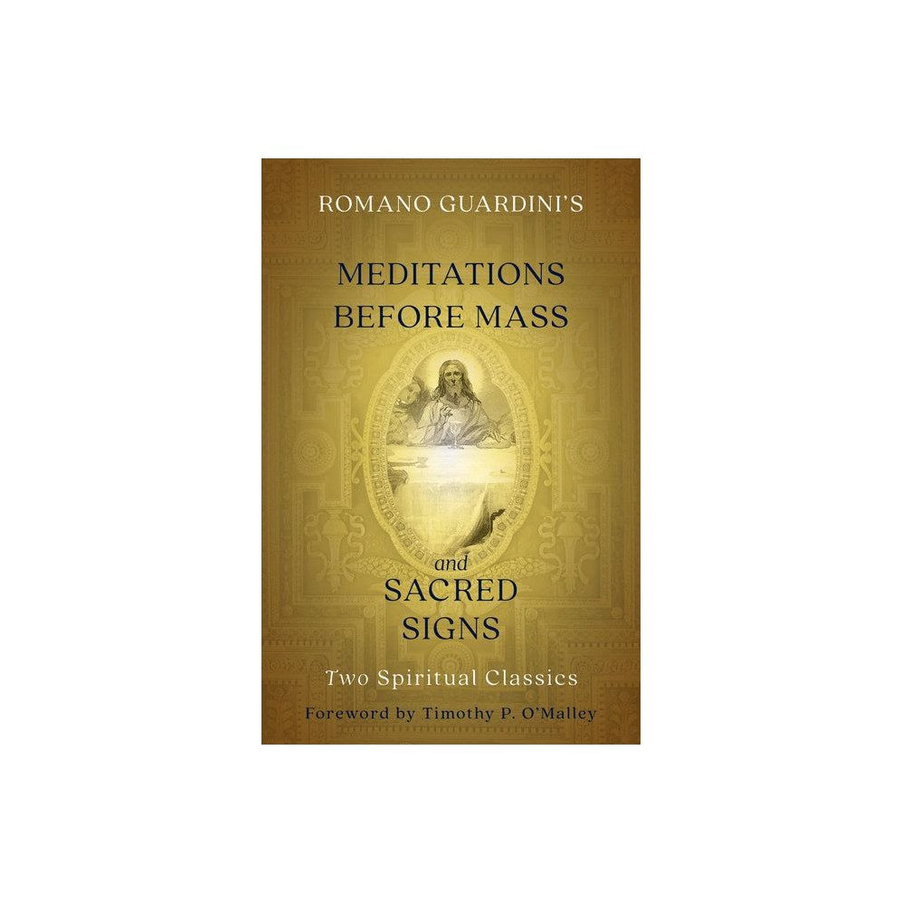 Romano Guardini's Meditations Before Mass and Sacred Signs: Two Spiritual Classics