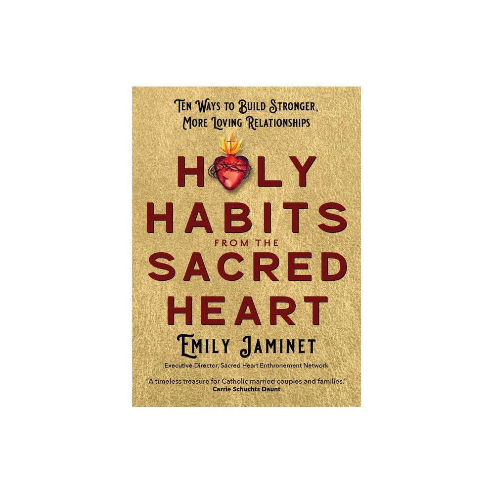 Holy Habits from the Sacred Heart: Ten Ways to Build Stronger, More Loving Relationships