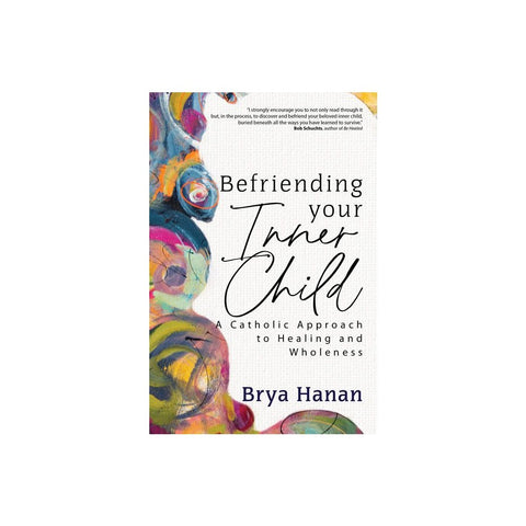 Befriending Your Inner Child: A Catholic Approach to Healing and Wholeness