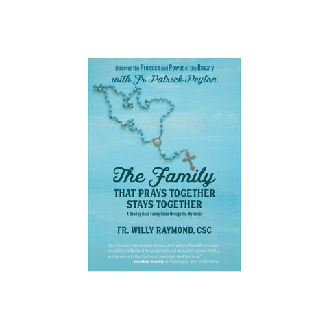 The Family That Prays Together Stays Together: Discover the Promise and Power of the Rosary with Fr. Patrick Peyton