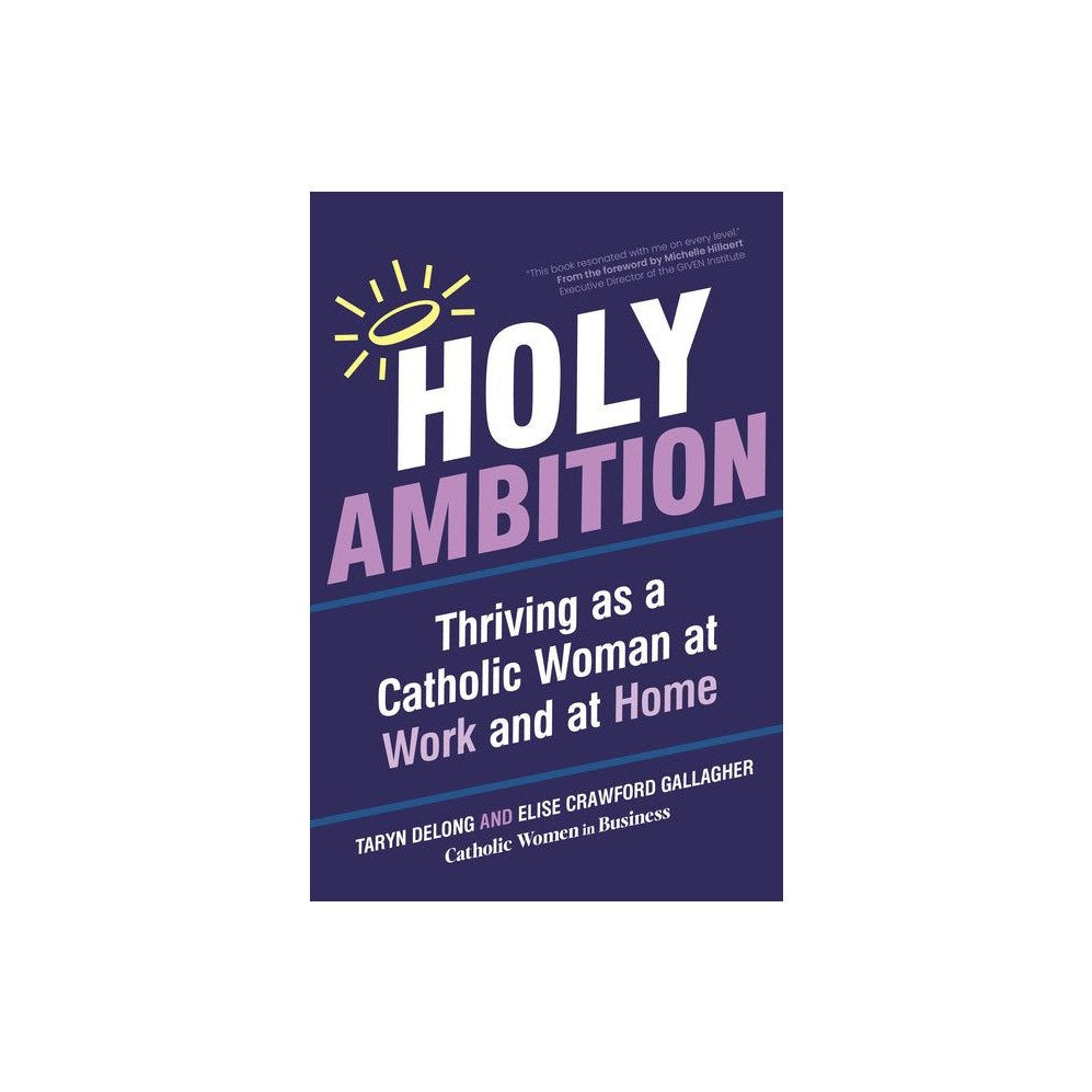 Holy Ambition: Thriving as a Catholic Woman at Work and at Home