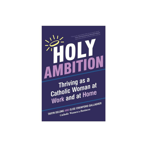 Holy Ambition: Thriving as a Catholic Woman at Work and at Home