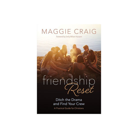 Friendship Reset: Ditch the Drama and Find Your Crew a Practical Guide for Christians
