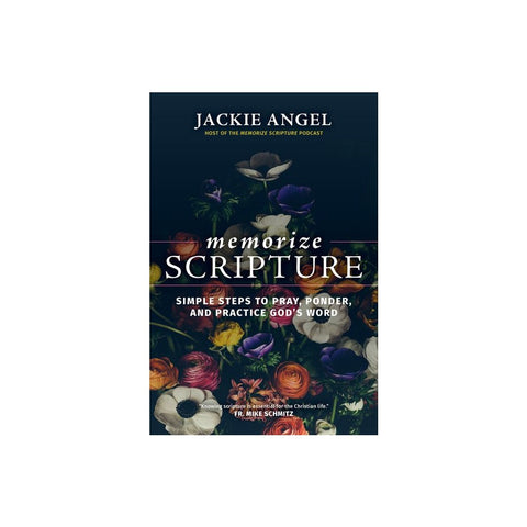Memorize Scripture: Simple Steps to Pray, Ponder, and Practice God's Word