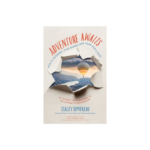 Adventure Awaits: How to Interpret Your Desires and Hear God's Voice My Journey from Broadway to the Convent to Motherhood