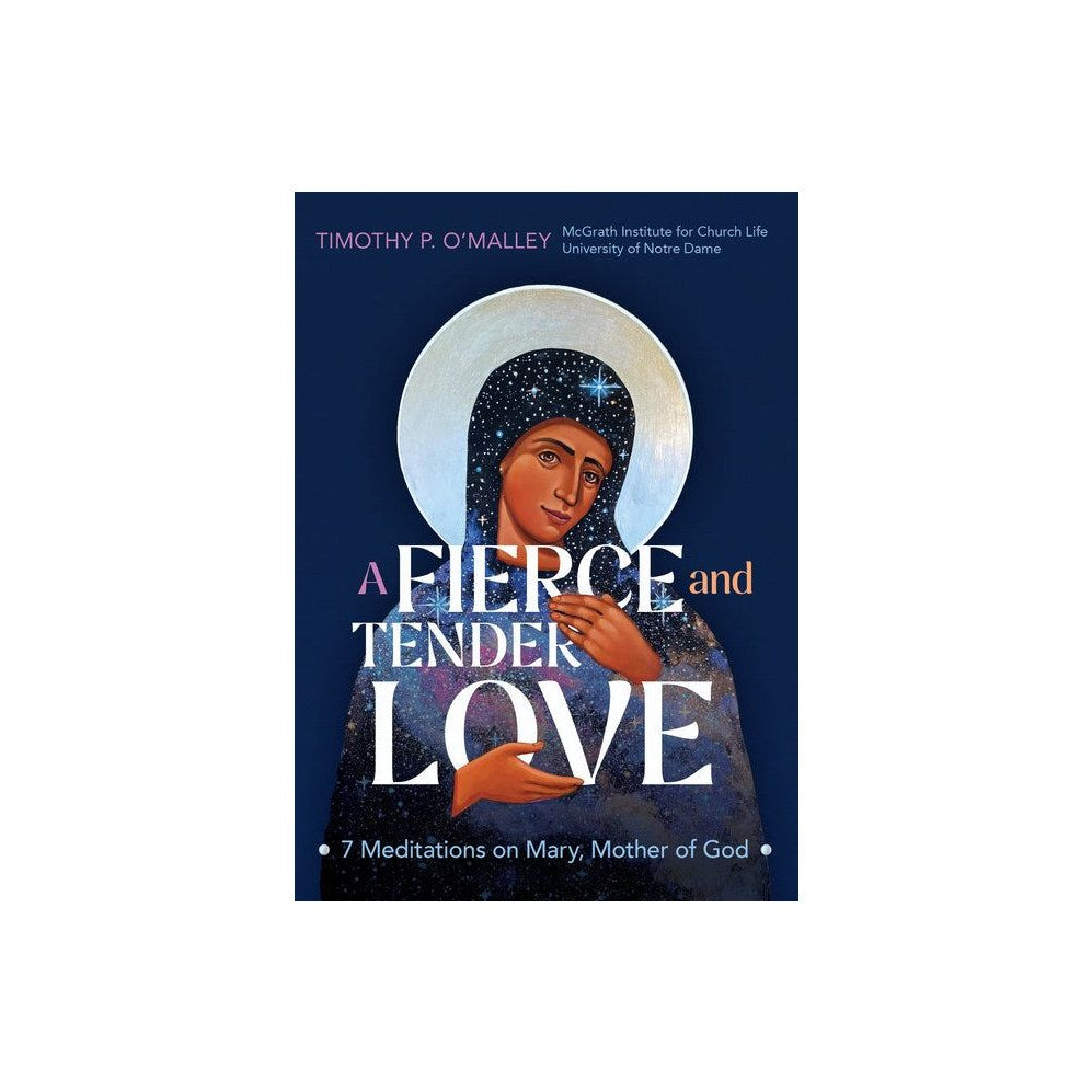 A Fierce and Tender Love: 7 Meditations on Mary, Mother of God