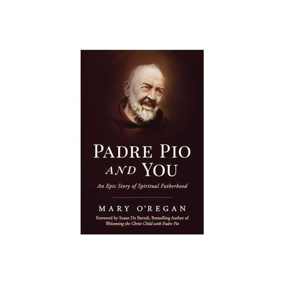 Padre Pio and You: An Epic Story of Spiritual Fatherhood