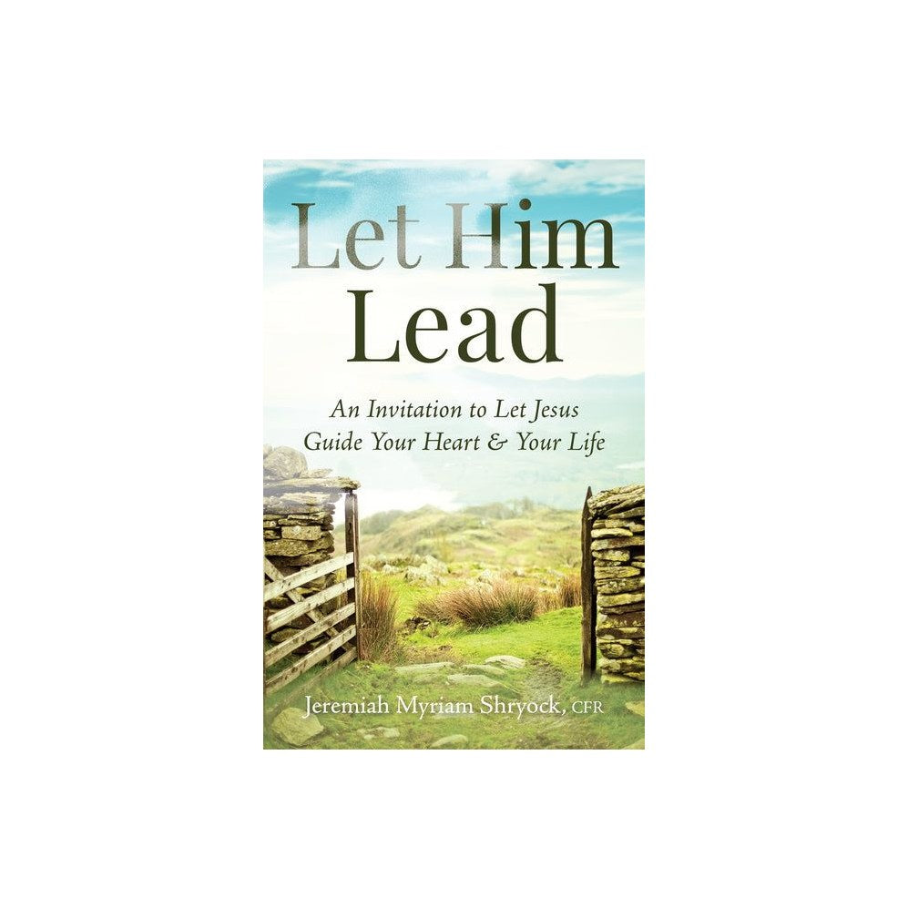 Let Him Lead: An Invitation to Let Jesus Guide Your Heart and Your Life