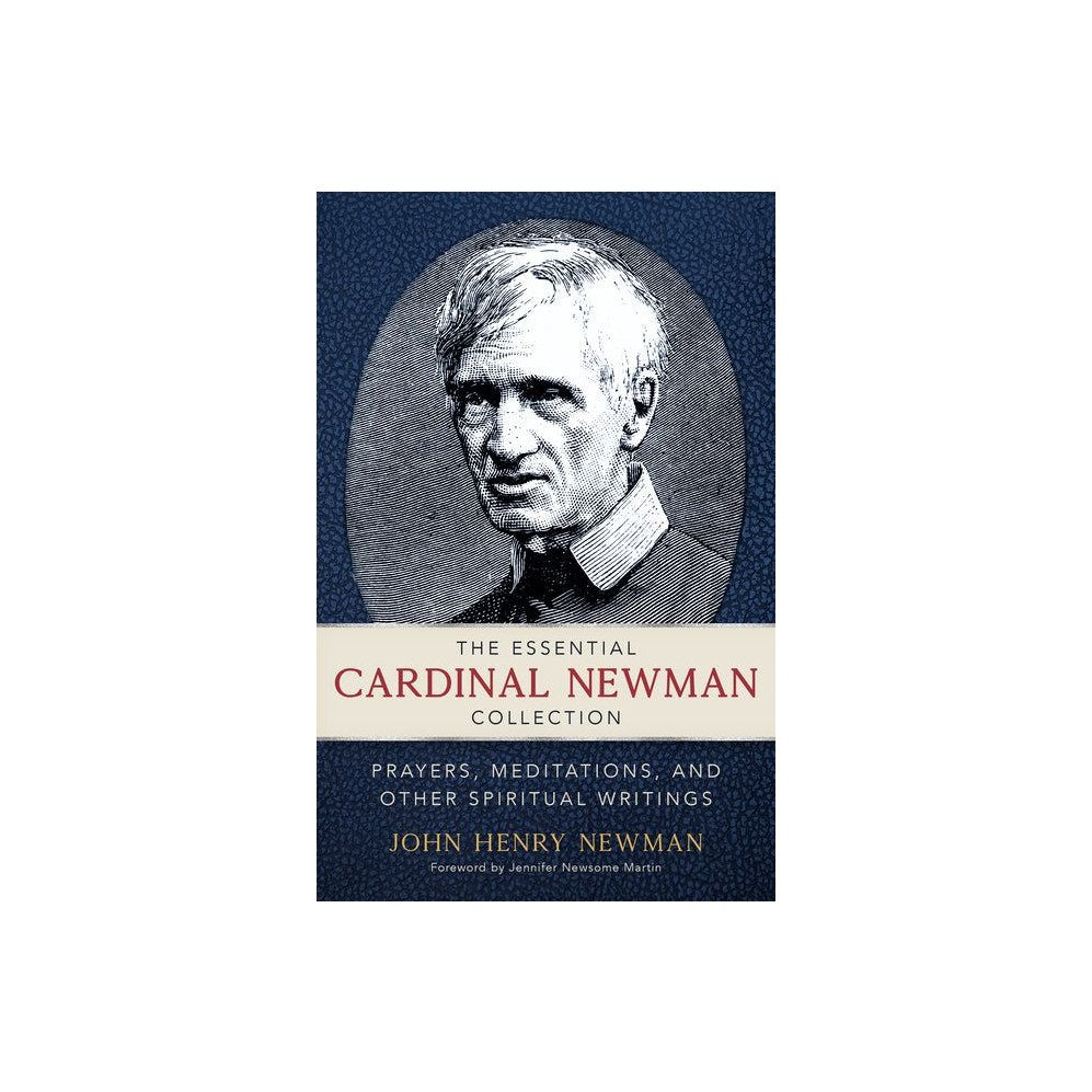 The Essential Cardinal Newman Collection: Prayers, Meditations, and Other Spiritual Writings