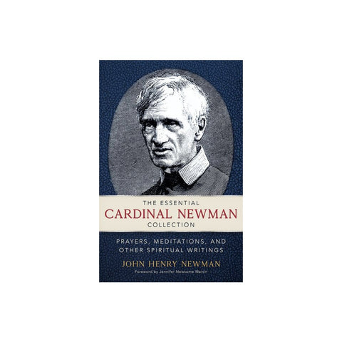 The Essential Cardinal Newman Collection: Prayers, Meditations, and Other Spiritual Writings