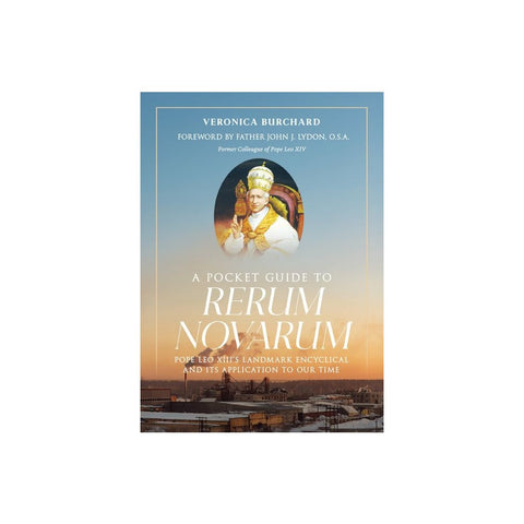 A Pocket Guide to Rerum Novarum: Pope Leo XIII's Landmark Encyclical and Its Application to Our Time
