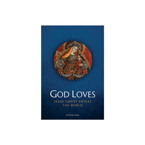 God Loves: Jesus Christ Enters the World Usccb Curriculum Framework Course II (Scripture and Christology) (Student)