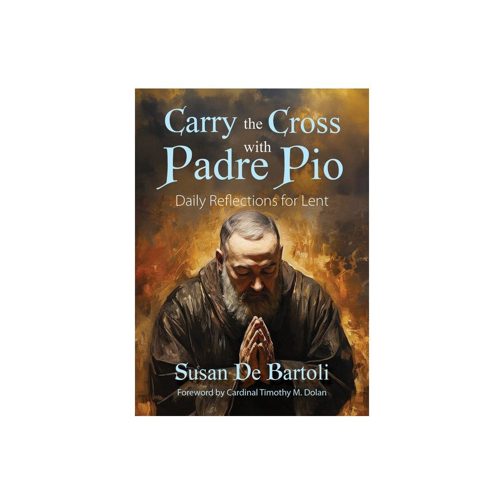Carry the Cross with Padre Pio: Daily Reflections for Lent