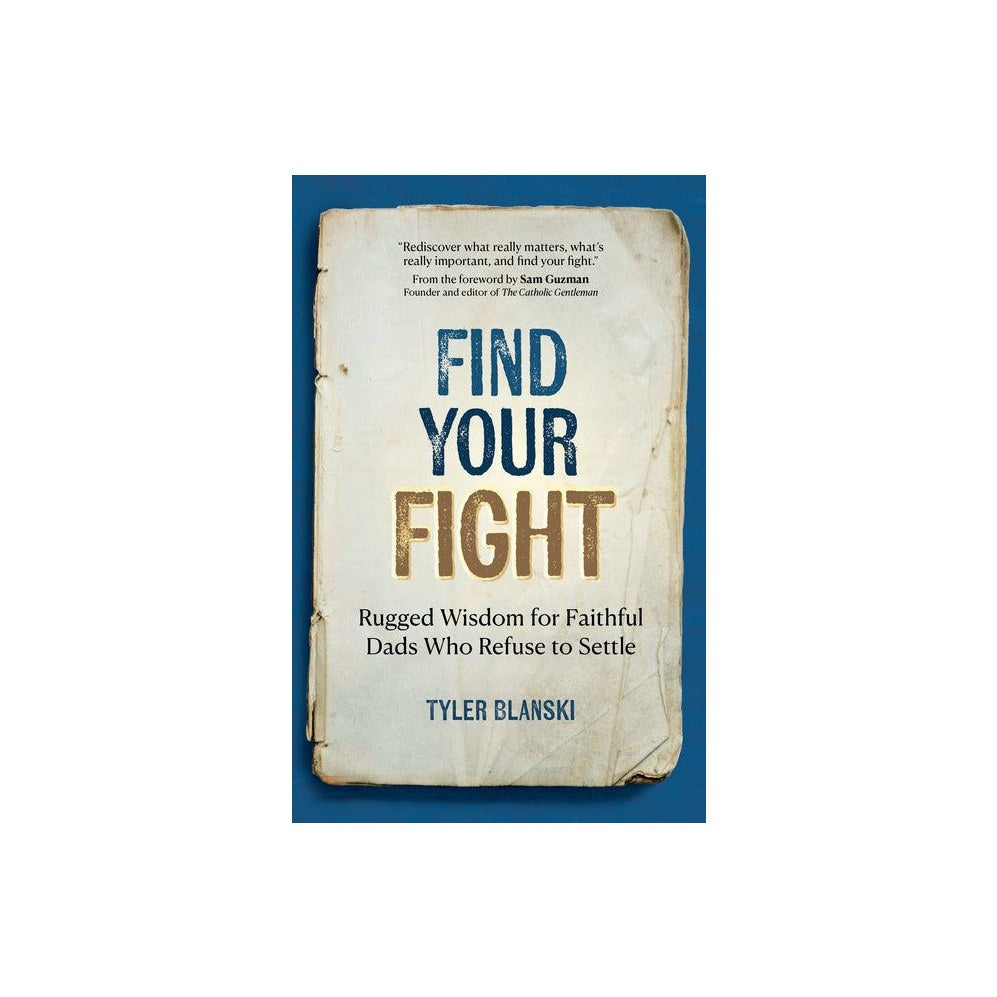 Find Your Fight: Rugged Wisdom for Faithful Dads Who Refuse to Settle