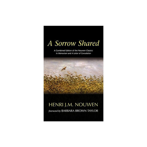 A Sorrow Shared: A Combined Edition of the Nouwen Classics in Memoriam and a Letter of Consolation