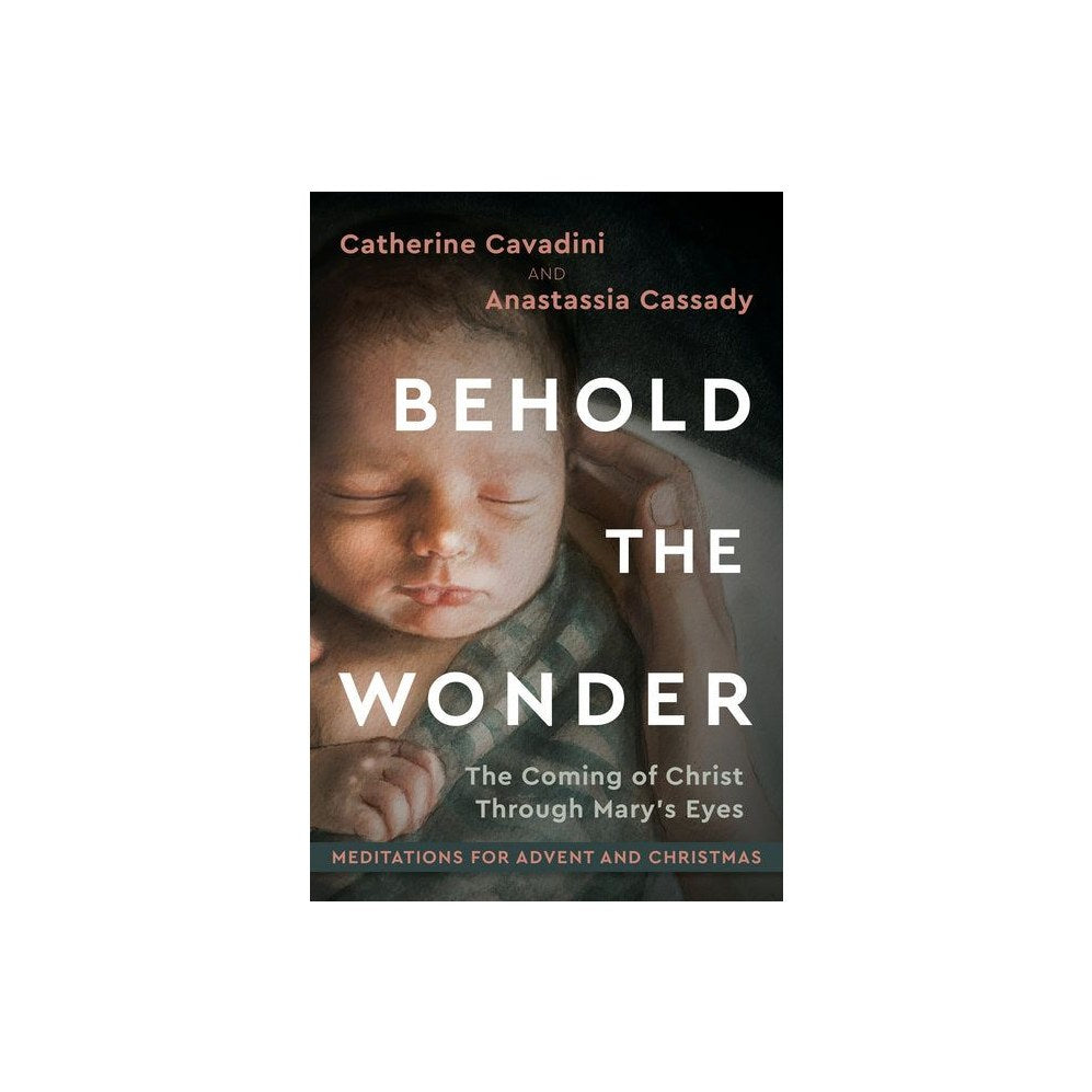 Behold the Wonder: The Coming of Christ Through Mary's Eyes Meditations for Advent and Christmas