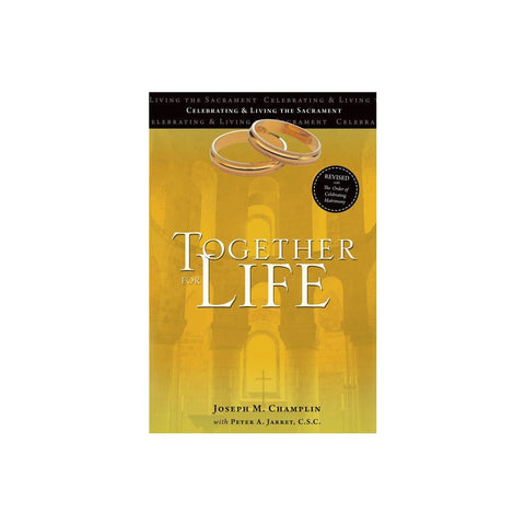 Together for Life: Celebrating and Living the Sacrament Revised with the Order of Celebrating Matrimony