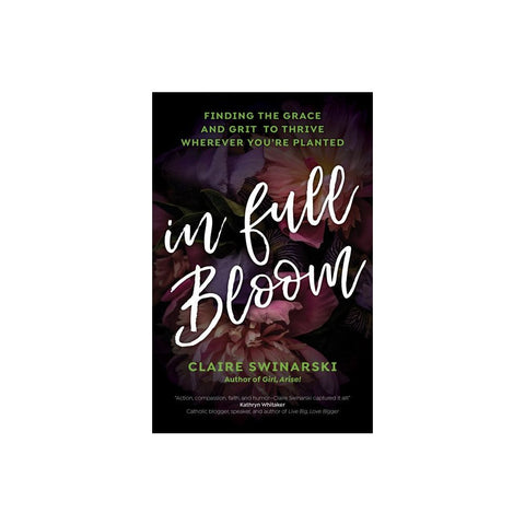 In Full Bloom: Finding the Grace and Grit to Thrive Wherever You're Planted