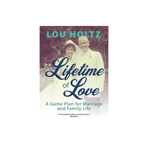 A Lifetime of Love: A Game Plan for Marriage and Family Life