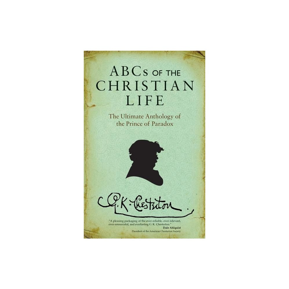 ABCs of the Christian Life: The Ultimate Anthology of the Prince of Paradox