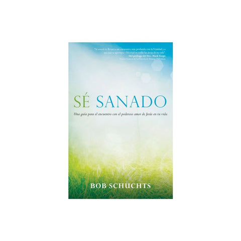 Sé Sanado: Una Guía Para El Encuentro Con El Poderoso Amor de Jesús En Tu Vida