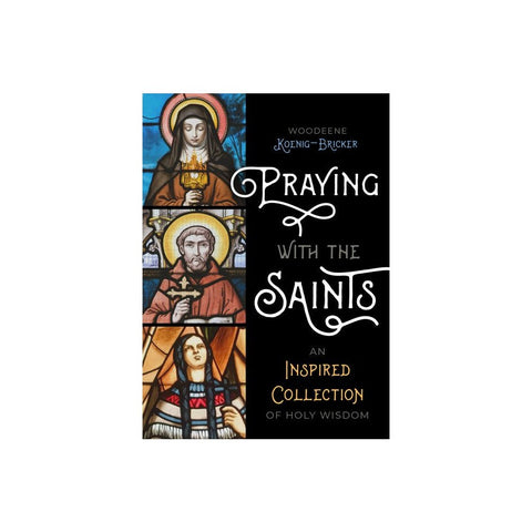 Praying with the Saints: An Inspired Collection of Holy Wisdom